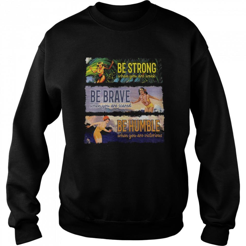 Be Strong Be Brave Be Humble Sweatshirt